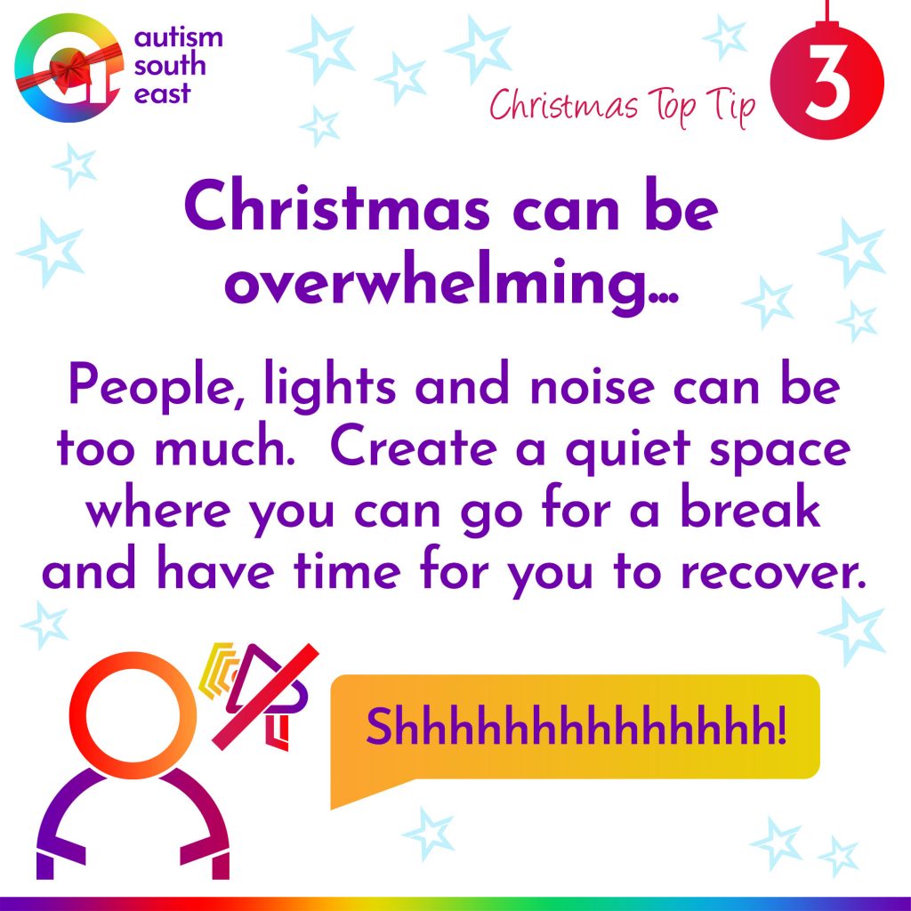 Christmas can be overwhelming.  People, lights and noise can be too much.  Create a quiet space where you can go for a break and have time for you to recover.